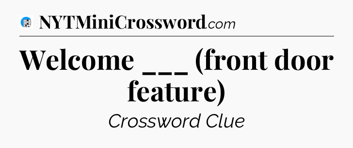 Welcome ___ (front door feature) Crossword Clue