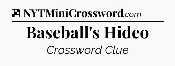 Solution: Baseball's Hideo - NYT Crossword