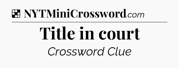 Solution: Title in court - NYT Crossword