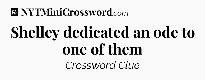 Shelley dedicated an ode to one of them - LA Times Crossword
