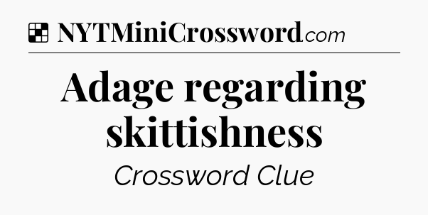 Solution: Adage regarding skittishness - NYT Crossword
