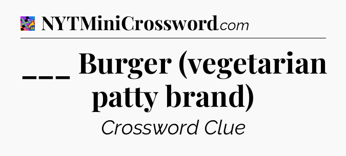 ___ Burger (vegetarian patty brand) Crossword Clue