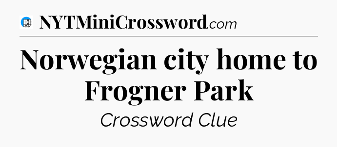 Norwegian city home to Frogner Park Crossword Clue