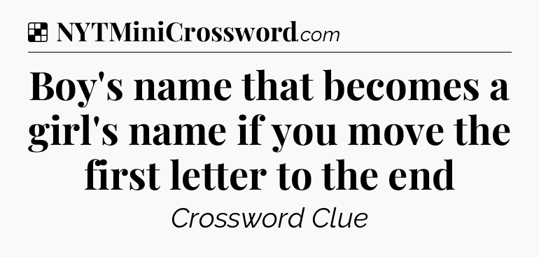 Solution: Boy's name that becomes a girl's name if you move the first letter to the end - NYT Crossword