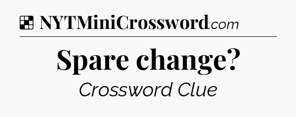 Solution: Spare change - NYT Crossword