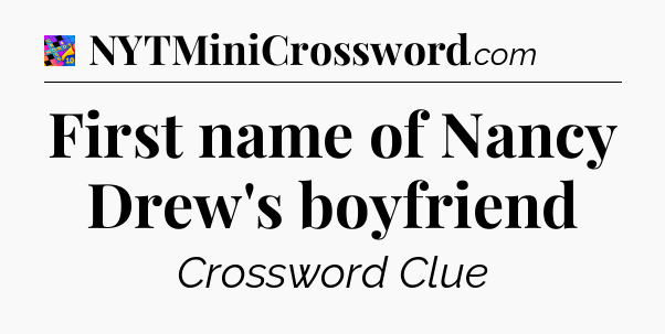 First name of Nancy Drew's boyfriend Crossword Clue