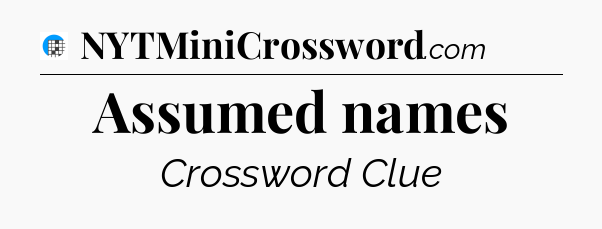 Assumed names Crossword Clue
