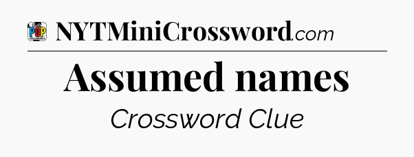 Assumed names Crossword Clue