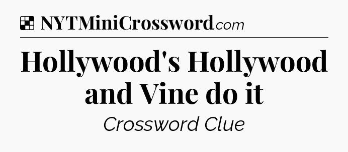 Solution: Hollywood's Hollywood and Vine do it - NYT Crossword