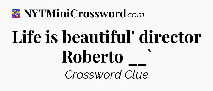 Life is beautiful' director Roberto __` Codycross