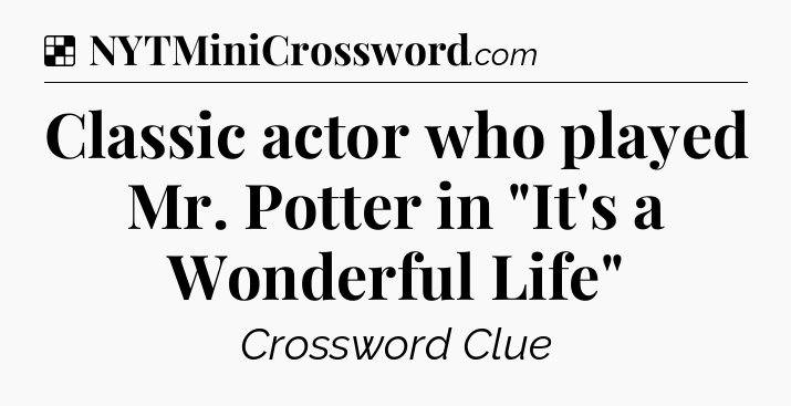 Solution: Classic actor who played Mr. Potter in 