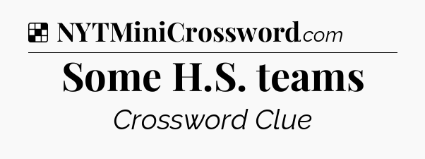 Solution: Some H.S. teams - NYT Crossword