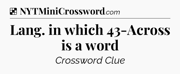 Solution: Lang. in which 43-Across is a word - NYT Crossword