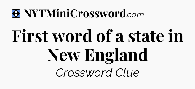 Solution: First word of a state in New England - NYT Mini Crossword