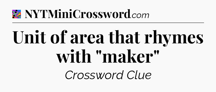 Unit of area that rhymes with 