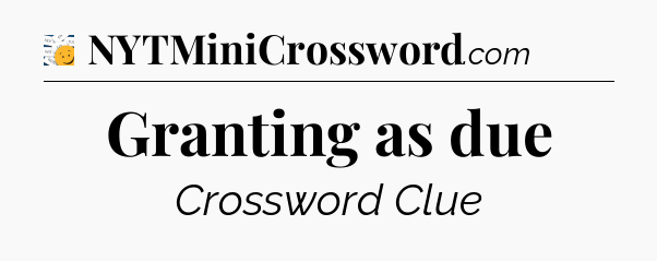 Granting as due - 7 Little Words