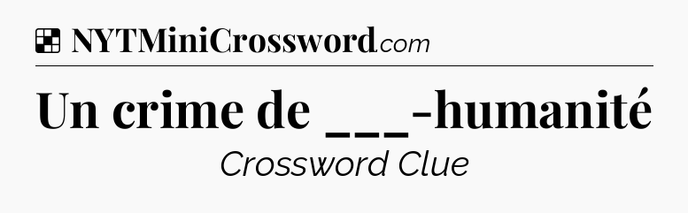 Solution: Un crime de ___-humanité - NYT Crossword