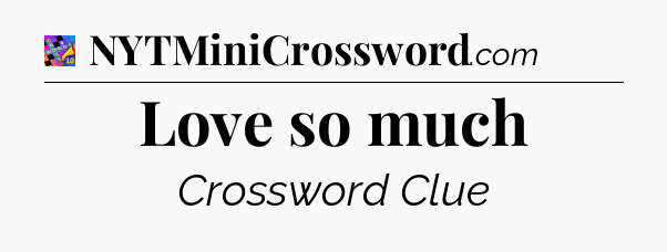 Love so much Crossword Clue