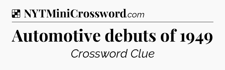 Solution: Automotive debuts of 1949 - NYT Crossword