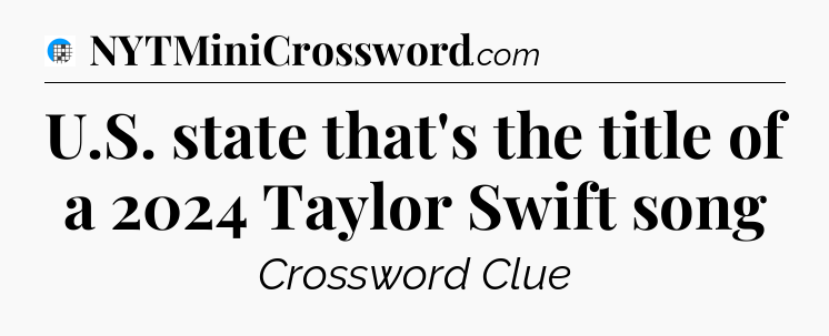 U.S. state that's the title of a 2024 Taylor Swift song Crossword Clue