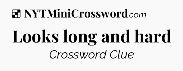 Solution: Looks long and hard - NYT Crossword