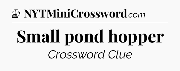 Small pond hopper - Daily Themed Classic Crossword
