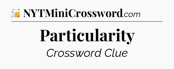 Particularity - 7 Little Words