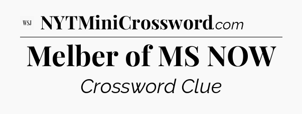 Melber of MS NOW - WSJ Crossword