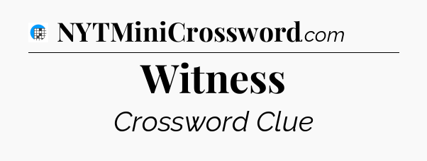 Witness Crossword Clue