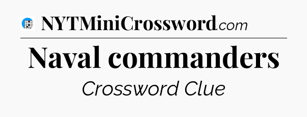 Naval commanders Crossword Clue