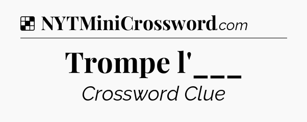 Solution: Trompe l'___ - NYT Crossword