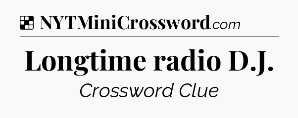 Solution: Longtime radio D.J - NYT Crossword