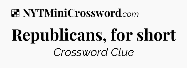 Republicans, for short NYT Crossword