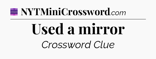 Used a mirror - Thomas Joseph Crossword