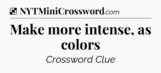 Solution: Make more intense, as colors - NYT Crossword