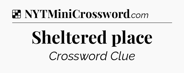 Solution: Sheltered place - NYT Crossword