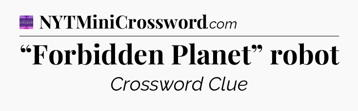 “Forbidden Planet” robot - Thomas Joseph Crossword