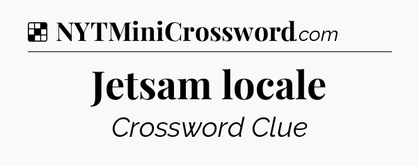 Solution: Jetsam locale - NYT Crossword