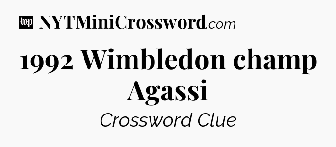 1992 Wimbledon champ Agassi Crossword Clue