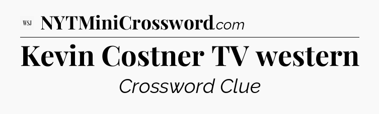 Kevin Costner TV western - WSJ Crossword