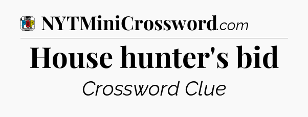House hunter's bid Crossword Clue