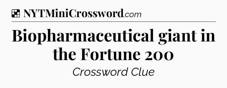 Solution: Biopharmaceutical giant in the Fortune 200 - NYT Crossword