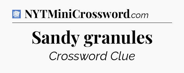 Sandy granules Puzzle Page Crossword Clue
