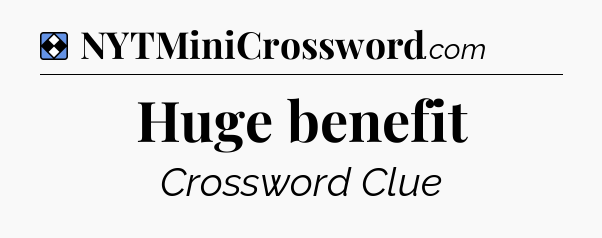 Solution: Huge benefit - NYT Mini Crossword