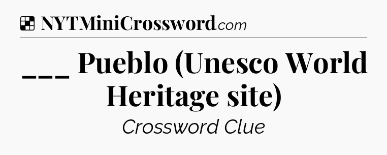 Solution: ___ Pueblo (Unesco World Heritage site) - NYT Crossword