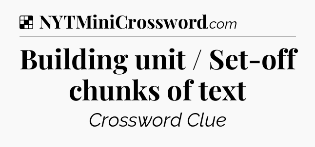 Solution: Building unit / Set-off chunks of text - NYT Crossword