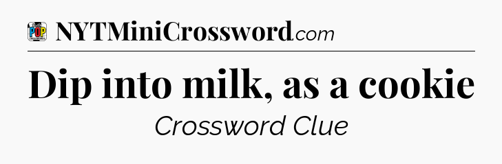 Dip into milk, as a cookie Crossword Clue