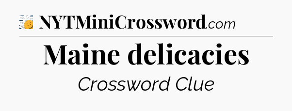 Maine delicacies - 7 Little Words