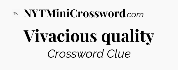 Vivacious quality - WSJ Crossword