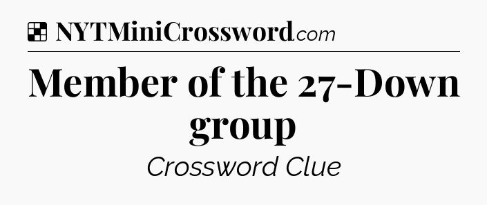 Solution: Member of the 27-Down group - NYT Crossword